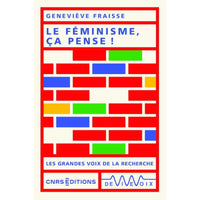 Le féminisme ça pense ! - Geneviève Fraisse - CNRS Éditions CNRS Editions Hersée Paris 9