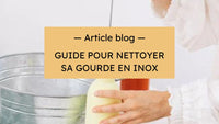 Article de blog : Guide pour nettoyer et entretien sa gourde en inox 24 bottles ou Zeste