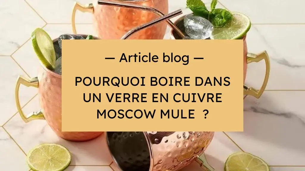 Pourquoi boire dans un verre en cuivre Moscow Mule ?