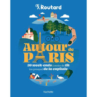 Autour de Paris : 30 week-ends à moins de 2h de la capitale - Le Routard Hachette Hersée Paris 9