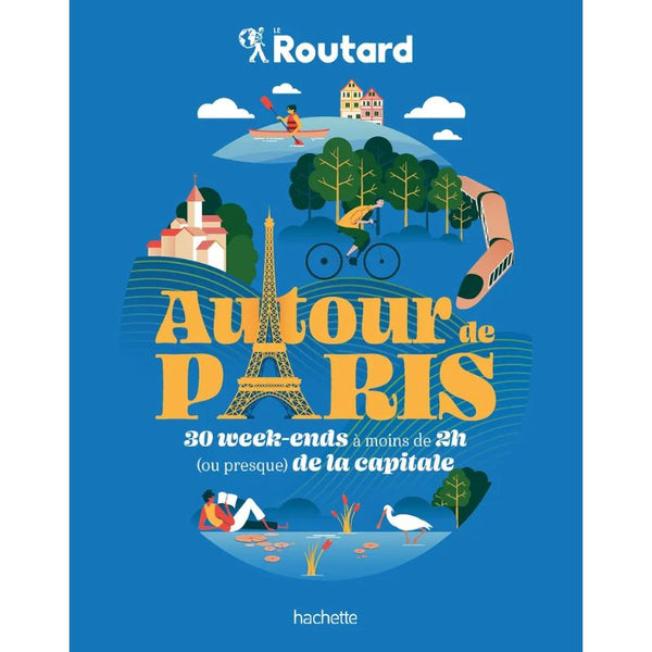 Autour de Paris : 30 week-ends à moins de 2h de la capitale - Le Routard Hachette Hersée Paris 9