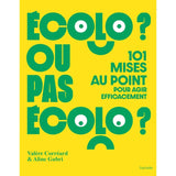 Écolo ou pas écolo - 101 mises au point pour agir efficacement - Hachette Hachette Hersée Paris 9